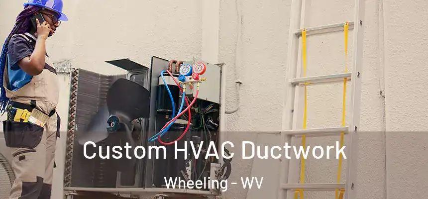  Custom HVAC Ductwork Wheeling - WV