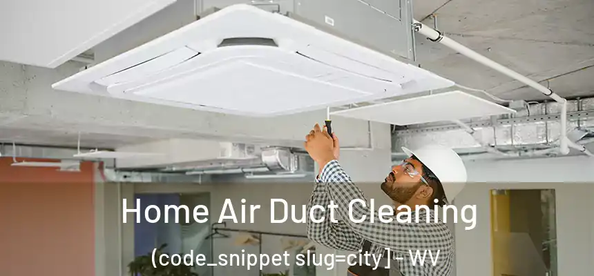  Home Air Duct Cleaning (code_snippet slug=city] - WV