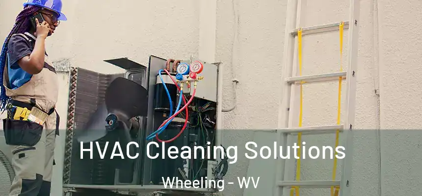 HVAC Cleaning Solutions Wheeling - WV