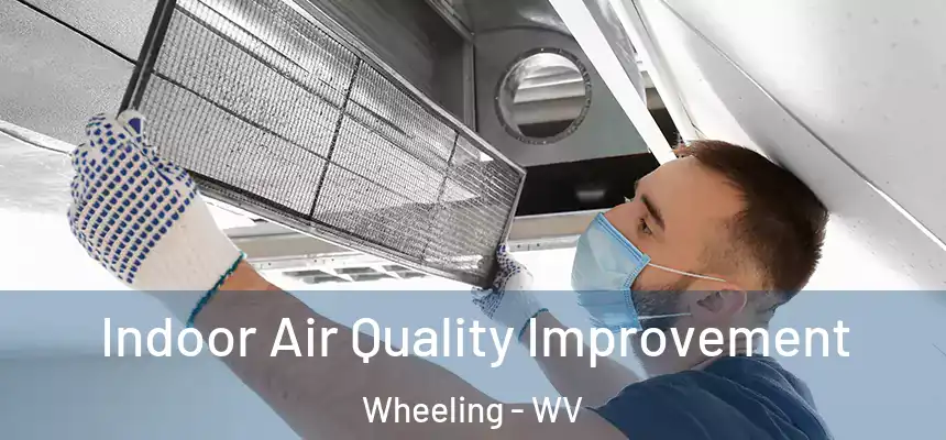  Indoor Air Quality Improvement Wheeling - WV