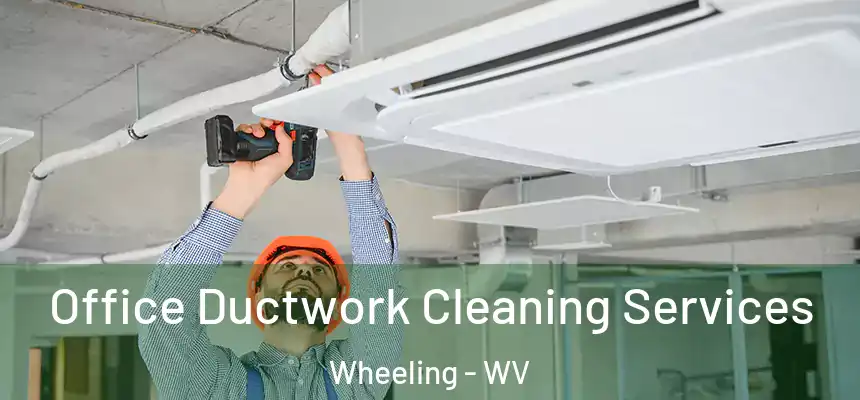  Office Ductwork Cleaning Services Wheeling - WV