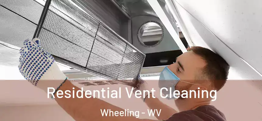 Residential Vent Cleaning Wheeling - WV