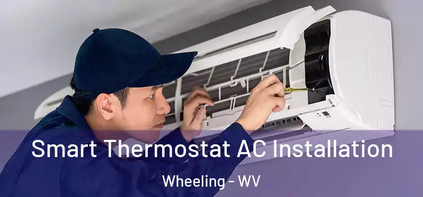 Smart Thermostat AC Installation Wheeling - WV