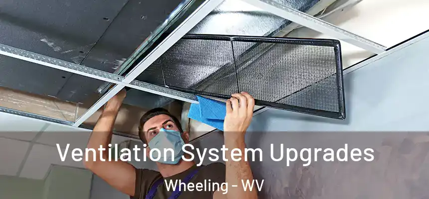  Ventilation System Upgrades Wheeling - WV